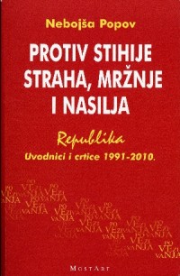 Protiv stihije straha, mržnje i nasilja : Republika :  Uvodnici i crtice 1991-2010.