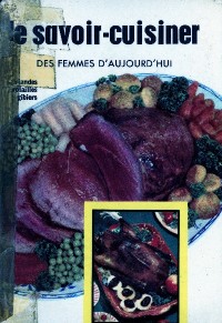 Image of Le savoir-cuisiner des femmes d'aujourd'hui: viandes, volailles, gibiers