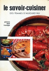 Image of Le savoir-cuisiner des femmes d'aujourd'hui: poissonés, crustacs, molluusques, oeufs, fromages